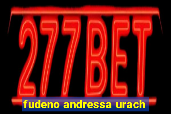 fudeno andressa urach